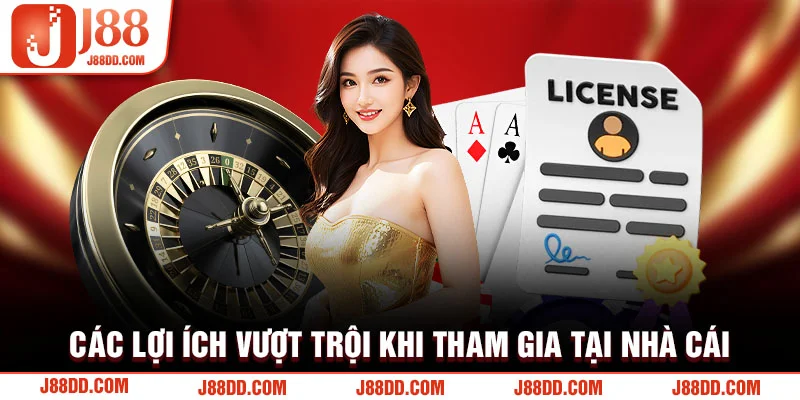 Các lợi ích vượt trội khi tham gia tại nhà cái