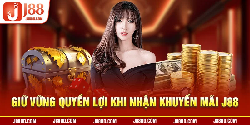 Giữ vững quyền lợi khi nhận khuyến mãi J88