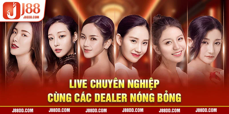 Live chuyên nghiệp cùng các dealer nóng bỏng