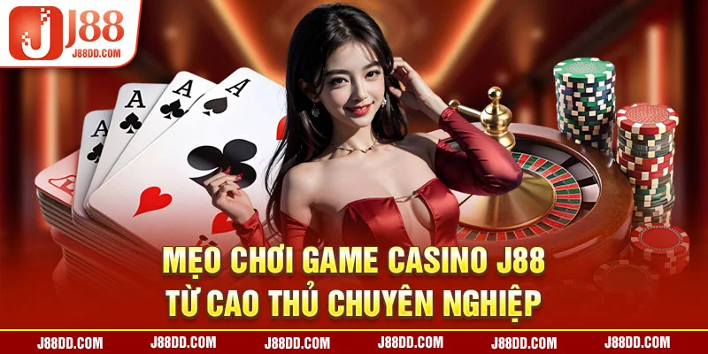 Mẹo chơi game casino J88 từ cao thủ chuyên nghiệp