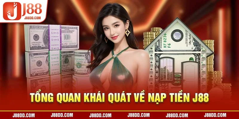 Tổng quan khái quát về nạp tiền J88